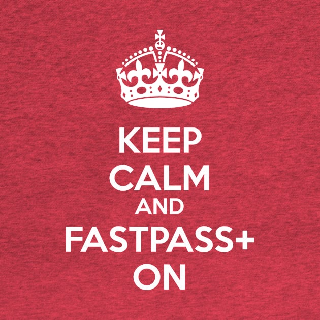 Keep Calm and FastPass+ On by ParkShark